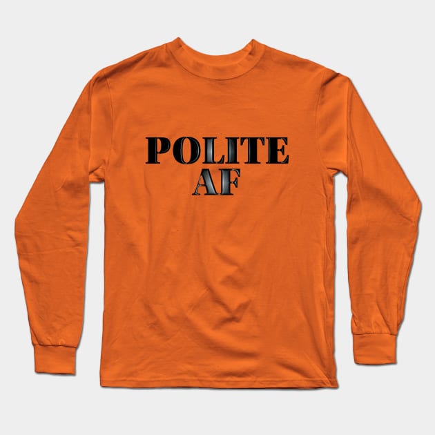 Polite AF Long Sleeve T-Shirt by LahayCreative2017